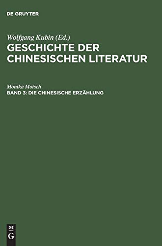Die chinesische Erzählung: Vom Altertum bis zur Neuzeit (Geschichte der chinesischen Literatur)
