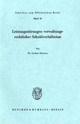 Leistungsstörungen verwaltungsrechtlicher Schuldverhältnisse.: Dissertationsschrift (Schriften Zum Offentlichen Recht, 45)