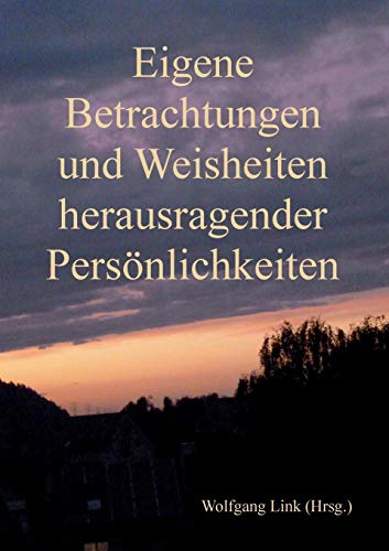 Eigene Betrachtungen und Weisheiten herausragender Persönlichkeiten