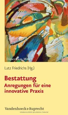 Bestattung - Anregungen für eine innovative Praxis (Dienst Am Wort)
