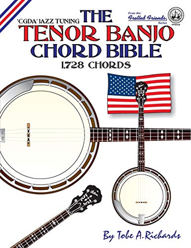 Richards, Tobe A. The Tenor Banjo Chord Bible, Cgda Standard 'Jazz' Tuning 1, 728 Chords (Fretted Friends)