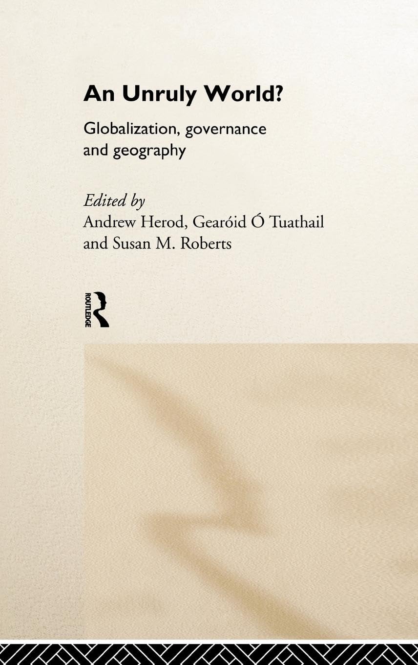 An Unruly World?: Globalization, Governance and Geography