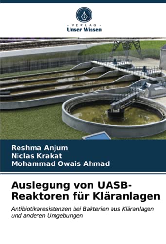 Auslegung von UASB-Reaktoren für Kläranlagen: Antibiotikaresistenzen bei Bakterien aus Kläranlagen und anderen Umgebungen