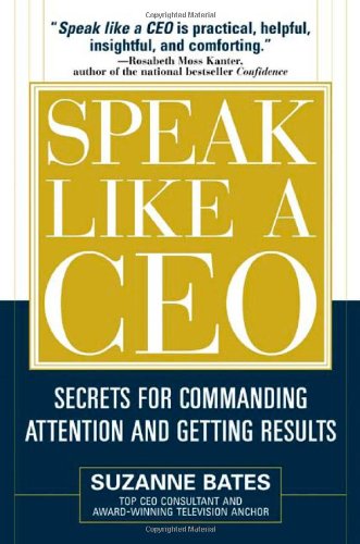 Suzanne Bates Speak Like A Ceo, Secrets For Communicating Attention And Getting Results