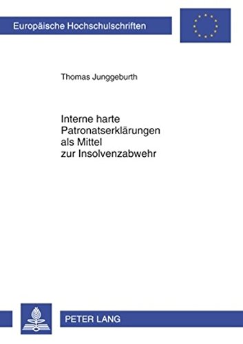 Interne harte Patronatserklärungen als Mittel zur Insolvenzabwehr (Europäische Hochschulschriften / European University Studies / Publications Universitaires Européennes)