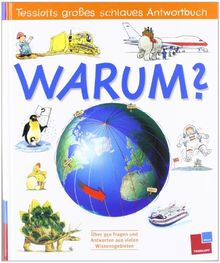 Tessloffs großes schlaues Antwortbuch: Warum?: Über 350 Fragen und Antworten aus vielen Wissensgebieten