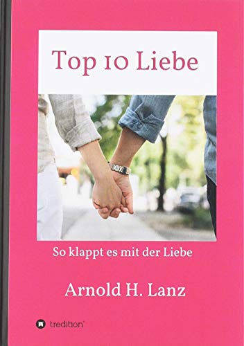 Top 10 Liebe: So klappt es mit der Liebe