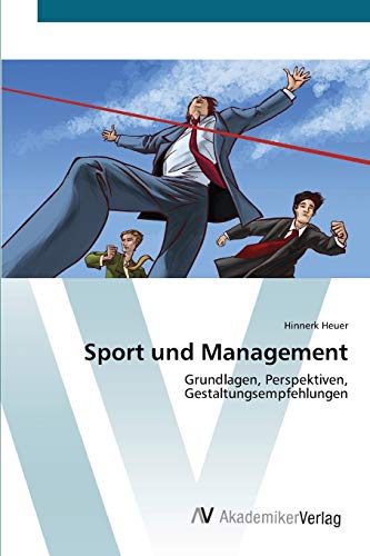 Sport und Management: Grundlagen, Perspektiven, Gestaltungsempfehlungen