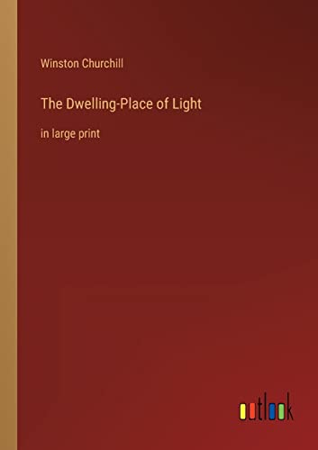 The Dwelling-Place of Light: in large print