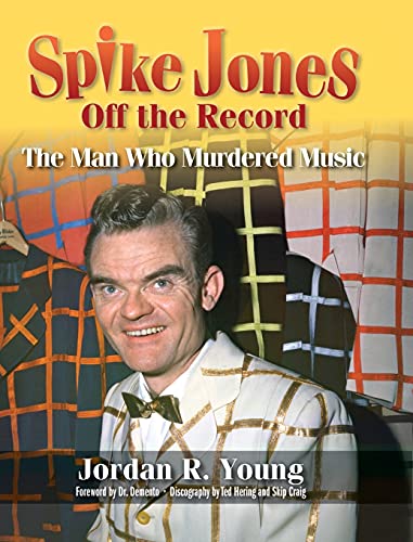 Spike Jones Off the Record (hardback): The Man Who Murdered Music