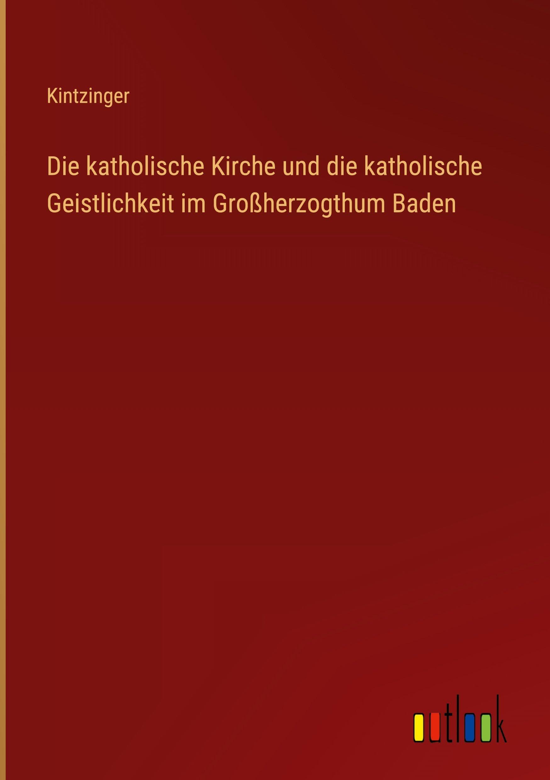 Die katholische Kirche und die katholische Geistlichkeit im Großherzogthum Baden