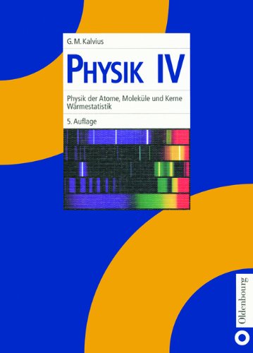 Physik I-IV: Physik, Bd.4, Physik der Atome, Moleküle und Kerne, Wärmestatistik