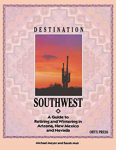 Destination Southwest: A Guide to Retiring and Wintering in Arizona, New Mexico, and Nevada