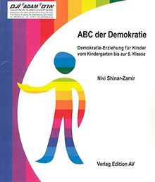 ABC der Demokratie: Demokratie-Erziehung für Kinder vom Kindergarten bis zur 6. Klasse