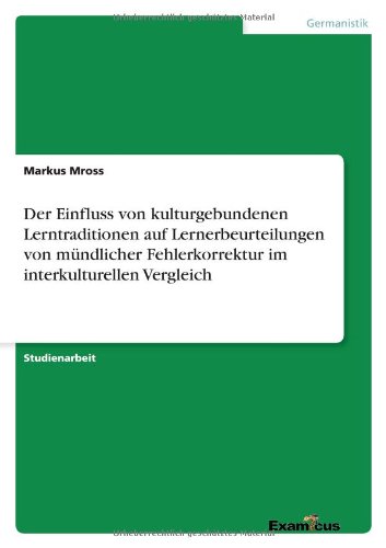 Der Einfluss von kulturgebundenen Lerntraditionen auf Lernerbeurteilungen von mündlicher Fehlerkorrektur im interkulturellen Vergleich