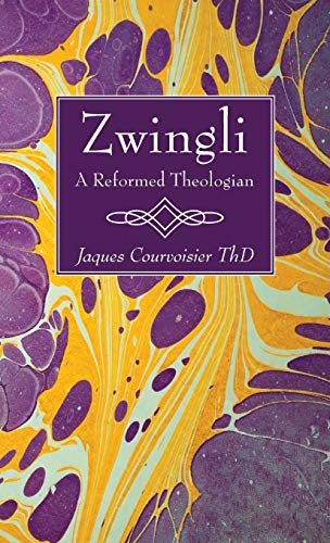 Zwingli: A Reformed Theologian