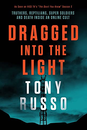 Dragged Into the Light: Truthers, Reptilians, Super Soldiers, and Death Inside an Online Cult