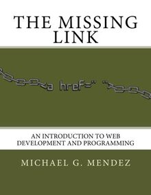 The Missing Link: An Introduction to Web Development and Programming