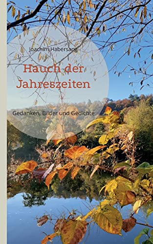 Hauch der Jahreszeiten: Gedanken, Bilder und Gedichte