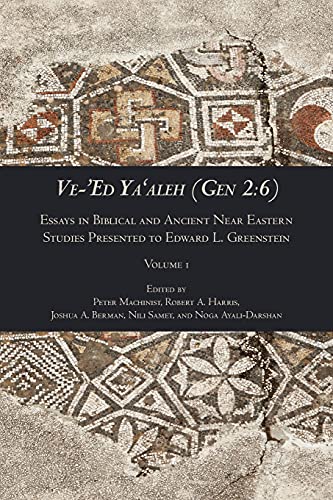 Ve-'Ed Ya'aleh (Gen 2: 6), volume 1: Essays in Biblical and Ancient Near Eastern Studies Presented to Edward L. Greenstein (Writings from the Ancient World Supplement Series, 5, Band 1)