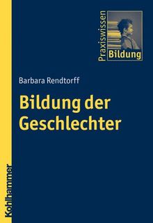 Bildung der Geschlechter (Praxiswissen Bildung)