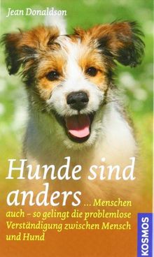 Hunde sind anders: ... Menschen auch - so gelingt die problemlose Verständigung zwischen Mensch und Hund