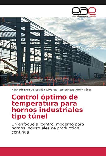 Control óptimo de temperatura para hornos industriales tipo túnel: Un enfoque al control moderno para hornos Industriales de producción continua