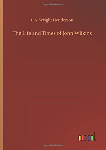 The Life and Times of John Wilkins