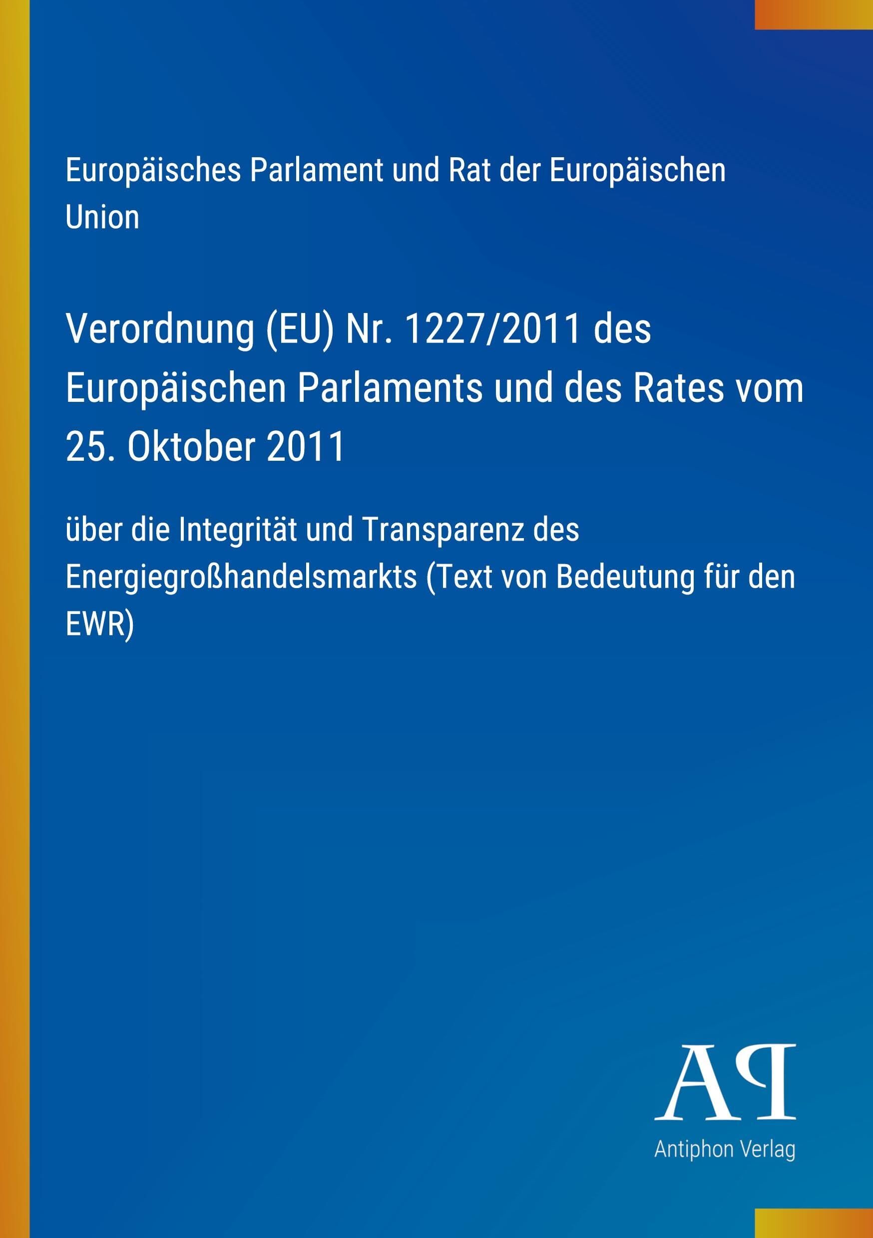Verordnung (EU) Nr. 1227/2011 des Europäischen Parlaments und des Rates vom 25. Oktober 2011