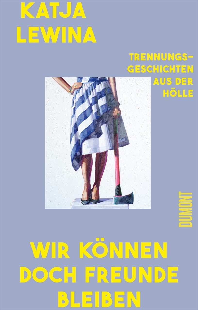 Wir können doch Freunde bleiben: Trennungsgeschichten aus der Hölle