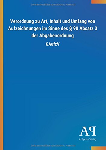 Verordnung zu Art, Inhalt und Umfang von Aufzeichnungen im Sinne des § 90 Absatz 3 der Abgabenordnung: GAufzV