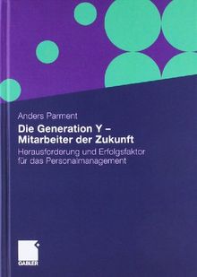 Die Generation Y - Mitarbeiter der Zukunft: Herausforderung und Erfolgsfaktor für das Personalmanagement