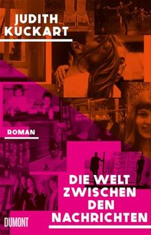 Die Welt zwischen den Nachrichten: Roman