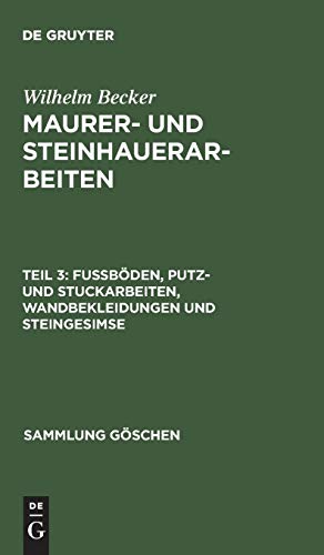 Fußböden, Putz- und Stuckarbeiten, Wandbekleidungen und Steingesimse (Sammlung Göschen, 421, Band 421)