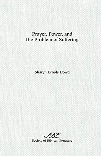 Prayer, Power, and the Problem of Suffering (Society of Biblical Literature Dissertation Series)