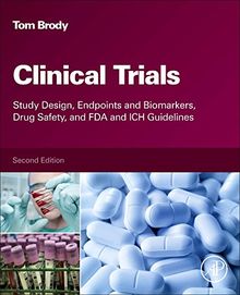 Clinical Trials: Study Design, Endpoints and Biomarkers, Drug Safety, and FDA and ICH Guidelines