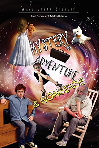 MYSTERY, ADVENTURE & NONSENSE: True Stories of Make-Believe