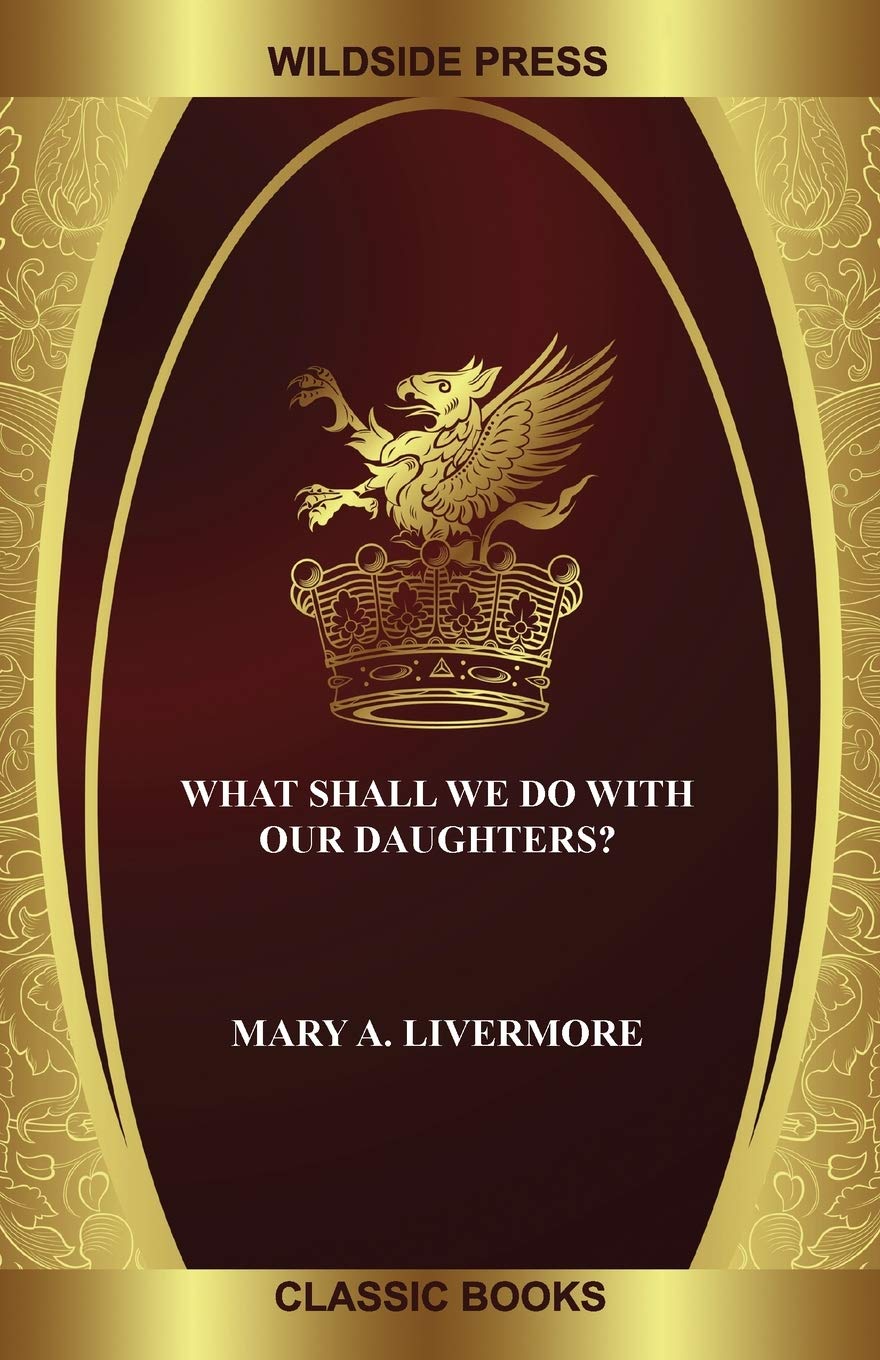 What Shall We Do With Our Daughters?: An Early Look at the Feminist Movement from the Inside