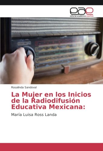 La Mujer en los Inicios de la Radiodifusión Educativa Mexicana:: María Luisa Ross Landa