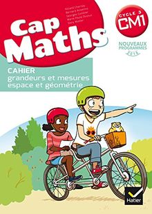 Cap maths, CM1 cycle 3 : cahier grandeurs et mesures, espace et géométrie : nouveaux programmes 2016