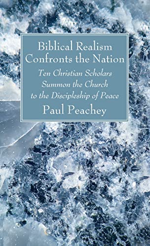 Biblical Realism Confronts the Nation: Ten Christian Scholars Summon the Church to the Discipleship of Peace