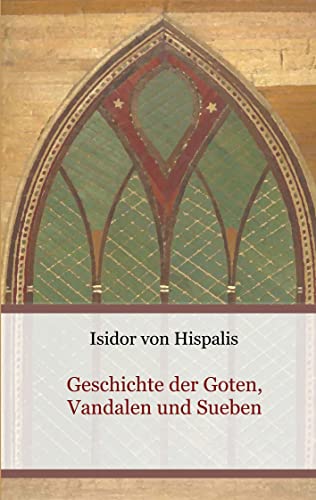 Geschichte der Goten, Vandalen und Sueben (Schriften des Mittelalters)