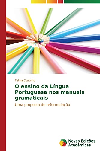 O ensino da Língua Portuguesa nos manuais gramaticais: Uma proposta de reformulação