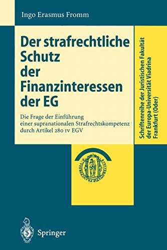 Der strafrechtliche Schutz der Finanzinteressen de Eg: Die Frage Der Einführung Einer Supranationalen Strafrechtskompetenz Durch Artikel 280 Iv Egv ... Europa-Universität Viadrina Frankfurt (Oder))
