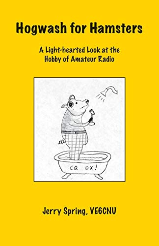 Hogwash For Hamsters: A Light-hearted Look at the Hobby of Amateur Radio