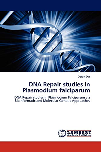 DNA Repair studies in Plasmodium falciparum: DNA Repair studies in Plasmodium Falciparum via Bioinformatic and Molecular Genetic Approaches