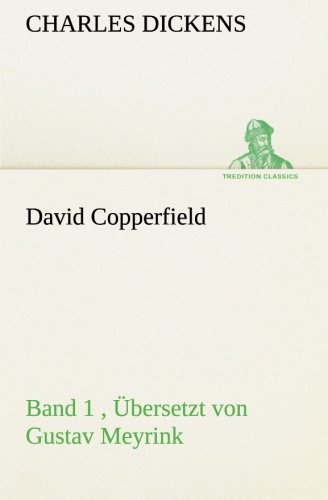 David Copperfield - Band 1, Übersetzt von Gustav Meyrink: Band 1 , Übersetzt von Gustav Meyrink (TREDITION CLASSICS)