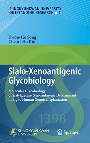 Sialo-Xenoantigenic Glycobiology: Molecular Glycobiology of Sialylglycan-Xenoantigenic Determinants in Pig to Human Xenotransplantation (Sungkyunkwan University Outstanding Research, 1, Band 1)