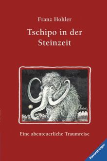 Tschipo in der Steinzeit: Eine abenteuerliche Traumreise