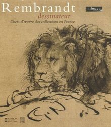 Rembrandt dessinateur : chefs-d'oeuvre des collections en France : exposition, Paris, Louvre, du 18 oct. 2006 au 7 janv. 2007